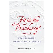 Fit for the Presidency? by Morris, Seymour, Jr., 9781612348506