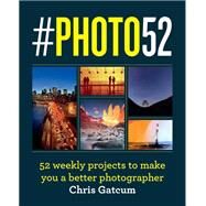 #PHOTO52 A Year to Great Photography by Gatcum, Chris, 9781781578506