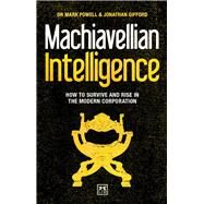 Machiavellian Intelligence How to Survive and Rise in the Modern Corporation by Gifford, Jonathan, 9781911498506