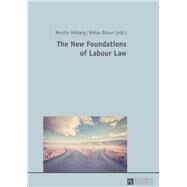 The New Foundations of Labour Law by Ahlberg, Kerstin; Bruun, Niklas, 9783631718506