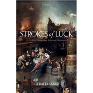 Strokes of Luck A Study in Moral and Political Philosophy by Lang, Gerald, 9780198868507