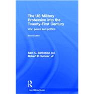 The US Military Profession into the 21st Century: War, Peace and Politics by Sarkesian; Sam, 9780415358507