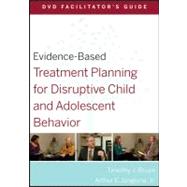 Evidence-Based Treatment Planning for Disruptive Child and Adolescent Behavior Facilitator's Guide by Bruce, Timothy J.; Berghuis, David J., 9780470568507