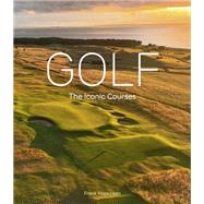 Golf: The Iconic Courses The Iconic Courses by Hopkinson, Frank, 9780711298507