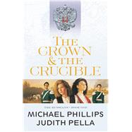The Crown and the Crucible by Phillips, Michael; Pella, Judith, 9780764218507