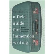 A Field Guide for Immersion Writing by Hemley, Robin, 9780820338507