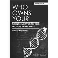 Who Owns You? Science, Innovation, and the Gene Patent Wars by Koepsell, David, 9781118948507