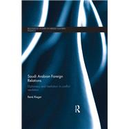 Saudi Arabian Foreign Relations: Diplomacy and Mediation in Conflict Resolution by Rieger; Rene, 9781138678507