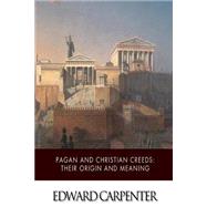 Pagan and Christian Creeds by Carpenter, Edward, 9781507568507