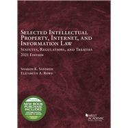 Selected Intellectual Property, Internet, and Information Law Statutes, Regulations, and Treaties, 2021(Selected Statutes) by Sandeen, Sharon K.; Rowe, Elizabeth A., 9781647088507