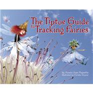 The Tiptoe Guide to Tracking Fairies by Paquette, Ammi-Joan; Uzner, Christa, 9781933718507