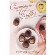 Champagne and Truffles:  For the Love of Tess by Hudson, Benchi F., 9781098388508