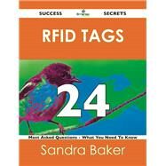 Rfid Tags 24 Success Secrets: 24 Most Asked Questions on Rfid Tags by Baker, Sandra, 9781488518508