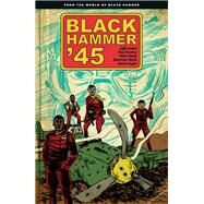 Black Hammer '45: From the World of Black Hammer by Lemire, Jeff; Fawkes, Ray; Kindt, Matt; Kindt, Sharlene, 9781506708508