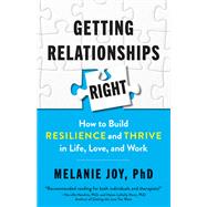 Getting Relationships Right How to Build Resilience and Thrive in Life, Love, and Work by Joy, Melanie, 9781523088508