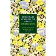 Onward and Upward in the Garden by White, Katherine S.; White, E. B., 9781590178508