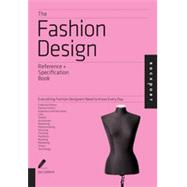 The Fashion Design Reference & Specification Book Everything Fashion Designers Need to Know Every Day by Calderin, Jay; Volpintesta, Laura, 9781592538508