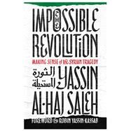 The Impossible Revolution by Saleh, Yassin Al-haj; Yassin-kassab, Robin, 9781608468508