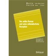 Der Antike Roman Und Seine Mittelalterliche Rezeption by Picone, Michelangelo; Zimmermann, Bernhard, 9783034898508