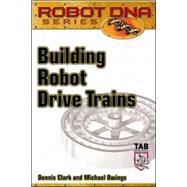 Building Robot Drive Trains by Clark, Dennis; Owings, Michael, 9780071408509
