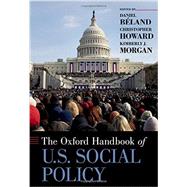 The Oxford Handbook of U.S. Social Policy by Beland, Daniel; Howard, Christopher; Morgan, Kimberly J., 9780199838509