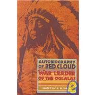 Autobiography of Red Cloud War Leader Of The Oglalas by Paul, R. Eli, 9780917298509