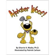 Alphabet Woof! by Madia, Sherrie A., Ph.d.; Carlson, Patrick, 9780982618509