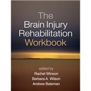 The Brain Injury Rehabilitation Workbook by Winson, Rachel; Wilson, Barbara A.; Bateman, Andrew, 9781462528509