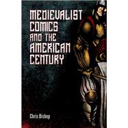 Medievalist Comics and the American Century by Bishop, Chris, 9781496808509