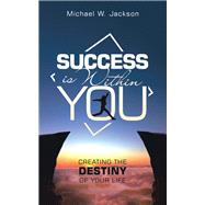 Success Is Within You by Michael W. Jackson, 9798765238509