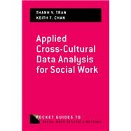 Applied Cross-Cultural Data Analysis for Social Work by Tran, Thanh V.; Chan, Keith T., 9780190888510