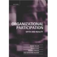 Organizational Participation Myth and Reality by Heller, Frank; Pusic, Eugen; Strauss, George; Wilpert, Bernhard, 9780198288510