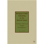Bilingual Public Schooling in the United States A History of America's 