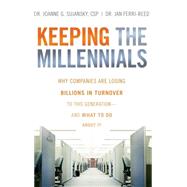 Keeping The Millennials Why Companies Are Losing Billions in Turnover to This Generation- and What to Do About It by Sujansky, Joanne; Ferri-Reed, Jan, 9780470438510