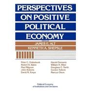Perspectives on Positive Political Economy by Edited by James E. Alt , Kenneth A. Shepsle, 9780521398510