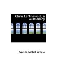 Clara Leffingwell, a Missionary by Sellew, Walter Ashbel, 9780554998510