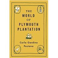 The World of Plymouth Plantation by Pestana, Carla Gardina, 9780674238510