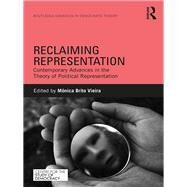 Reclaiming Representation: Contemporary Advances in the Theory of Political Representation by Brito Vieira; Monica, 9781138928510
