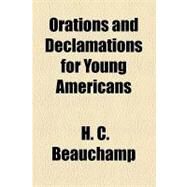 Orations and Declamations for Young Americans by Beauchamp, H. C., 9781154528510