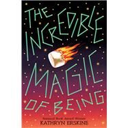 The Incredible Magic of Being by Erskine, Kathryn, 9781338148510