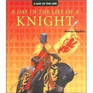 A Day in the Life of a Knight by Hopkins, Andrea, 9781404238510