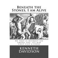 Beneath the Stones, I Am Alive by Davidson, Kenneth, Ph.d., 9781519798510