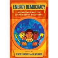 Energy Democracy by Fairchild, Denise; Weinrub, Al, 9781610918510