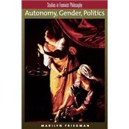 Autonomy, Gender, Politics by Friedman, Marilyn, 9780195138511
