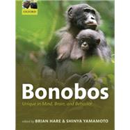 Bonobos Unique in mind, brain, and behavior by Hare, Brian; Yamamoto, Shinya, 9780198728511