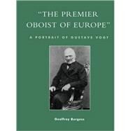 'The Premier Oboist of Europe' A Portrait of Gustave Vogt by Burgess, Geoffrey, 9780810848511