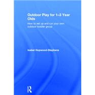 Outdoor Play for 1--3 Year Olds: How to set up and run your own outdoor toddler group by Hopwood-Stephens; Isabel, 9781138778511
