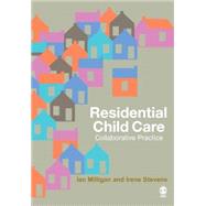 Residential Child Care : Collaborative Practice by Ian Milligan, 9781412908511