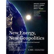 New Energy, New Geopolitics Background Report 2: Geopolitical and National Security Impacts by Ladislaw, Sarah O.; Leed, Maren; Walton, Molly A., 9781442228511