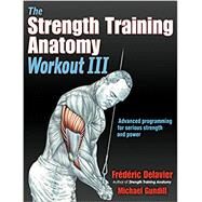 The Strength Training Anatomy Workout III by Delavier, Frederic; Gundill, Michael, 9781492588511